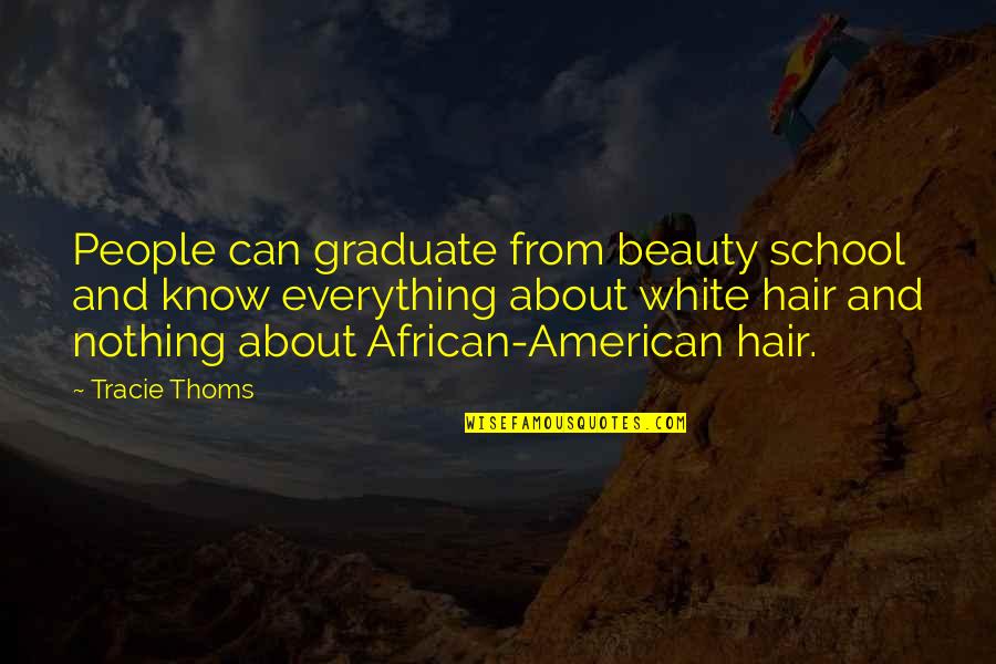 School Graduate Quotes By Tracie Thoms: People can graduate from beauty school and know