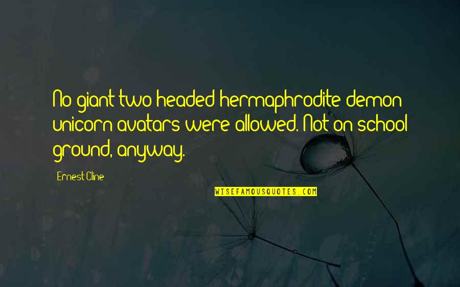 School Ground Quotes By Ernest Cline: No giant two-headed hermaphrodite demon unicorn avatars were