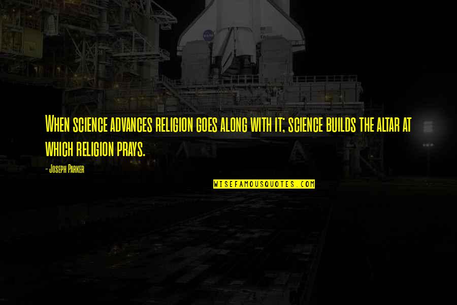 School Heads Quotes By Joseph Parker: When science advances religion goes along with it;