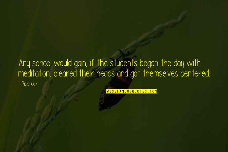 School Heads Quotes By Pico Iyer: Any school would gain, if the students began