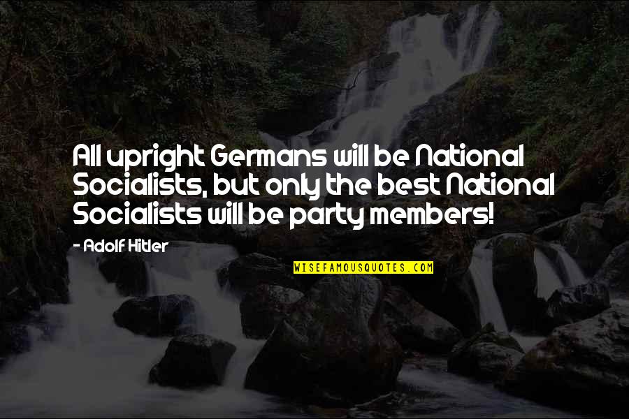 School Hw Quotes By Adolf Hitler: All upright Germans will be National Socialists, but School Hw Quotes By Adolf Hitler: All upright Germans will be National Socialists, but