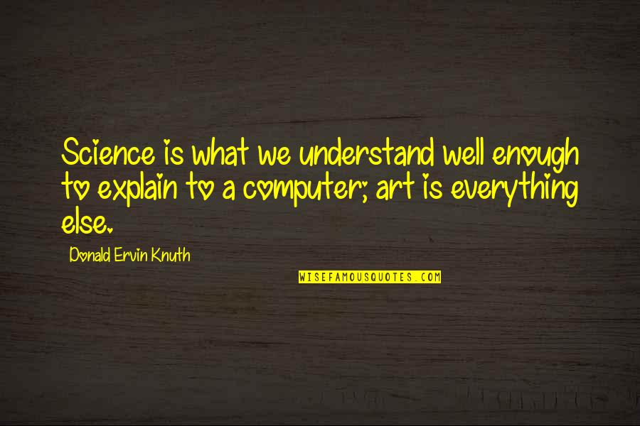 School Id Quotes By Donald Ervin Knuth: Science is what we understand well enough to