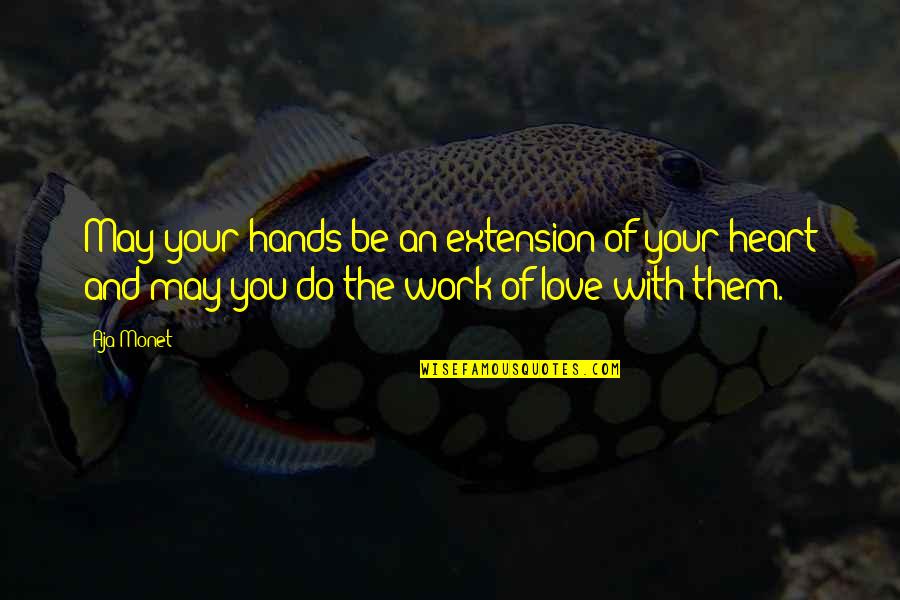 School Importance Quotes By Aja Monet: May your hands be an extension of your