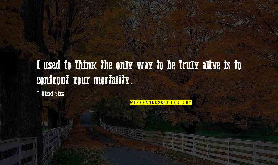 School Importance Quotes By Nikki Sixx: I used to think the only way to