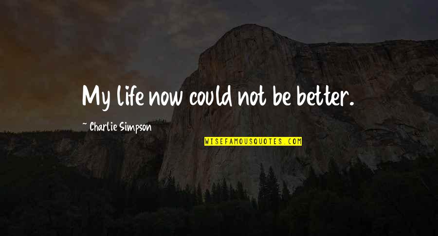 School In Harry Potter Quotes By Charlie Simpson: My life now could not be better. School In Harry Potter Quotes By Charlie Simpson: My life now could not be better.