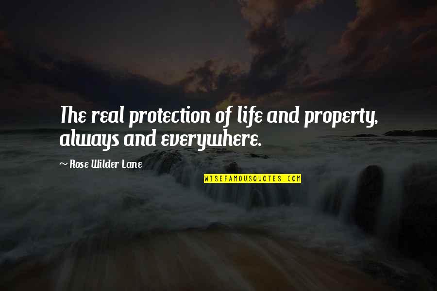 School Inauguration Quotes By Rose Wilder Lane: The real protection of life and property, always