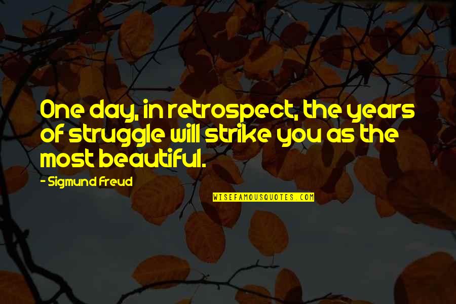 School Inspections Quotes By Sigmund Freud: One day, in retrospect, the years of struggle