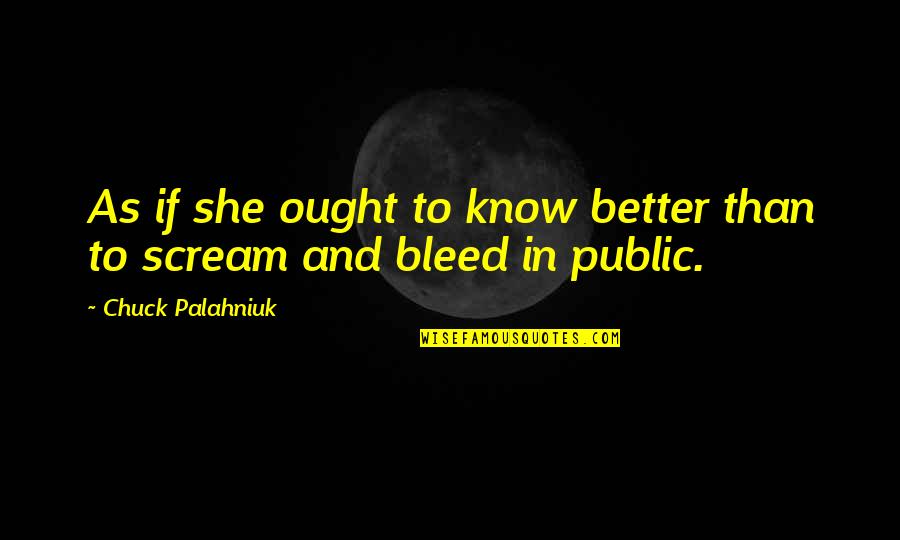 School Intimidation Quotes By Chuck Palahniuk: As if she ought to know better than