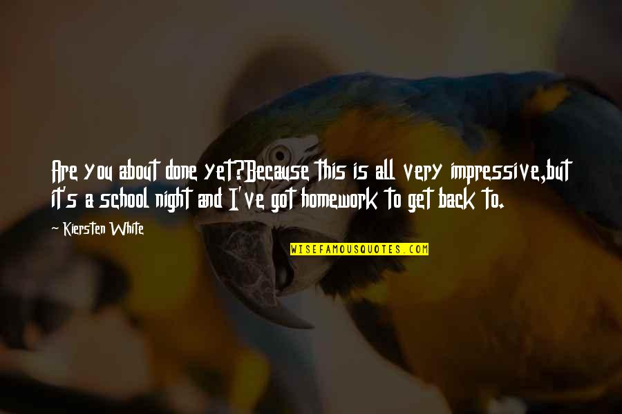 School Is Back Quotes By Kiersten White: Are you about done yet?Because this is all School Is Back Quotes By Kiersten White: Are you about done yet?Because this is all