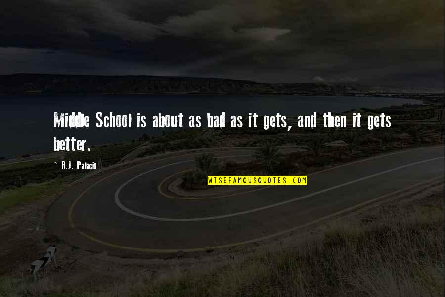 School Is Bad Quotes By R.J. Palacio: Middle School is about as bad as it