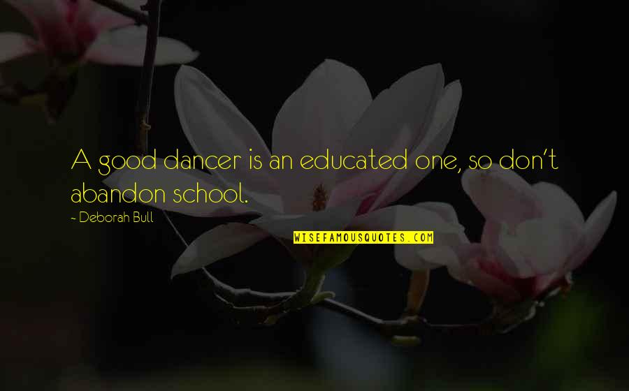 School Is Good Quotes By Deborah Bull: A good dancer is an educated one, so