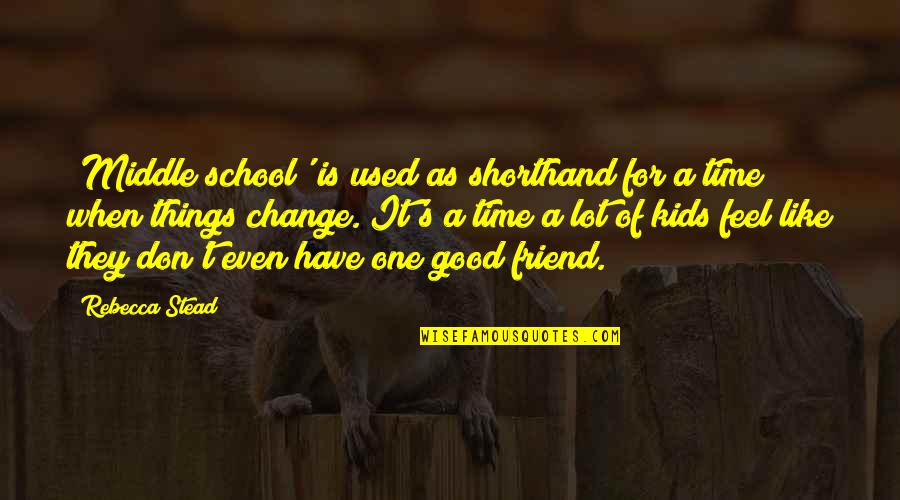 School Is Good Quotes By Rebecca Stead: 'Middle school' is used as shorthand for a