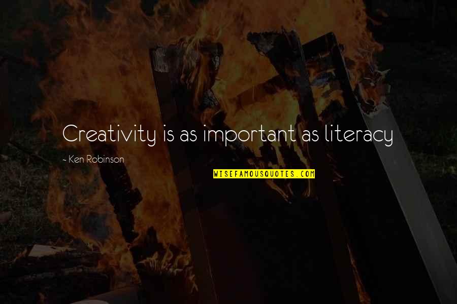 School Is Important Quotes By Ken Robinson: Creativity is as important as literacy