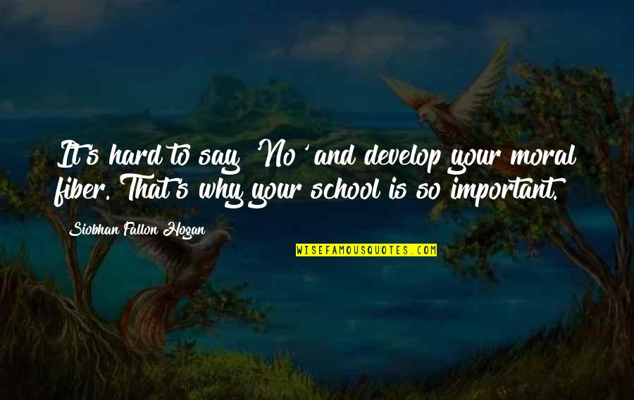 School Is Important Quotes By Siobhan Fallon Hogan: It's hard to say 'No' and develop your