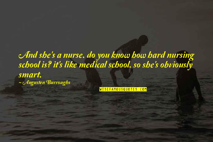 School Is Like Quotes By Augusten Burroughs: And she's a nurse. do you know how