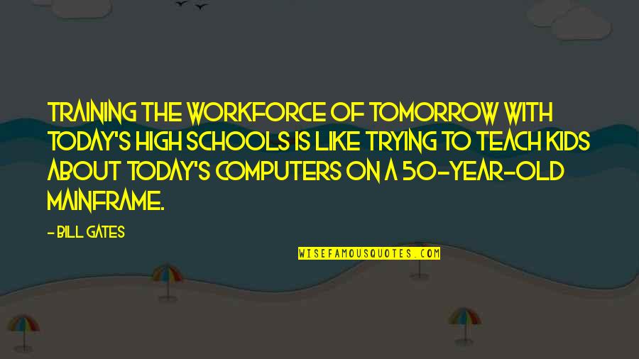 School Is Like Quotes By Bill Gates: Training the workforce of tomorrow with today's high