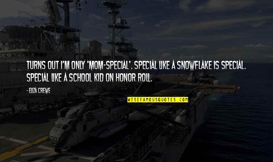 School Is Like Quotes By Eliza Crewe: Turns out I'm only 'mom-special'. Special like a