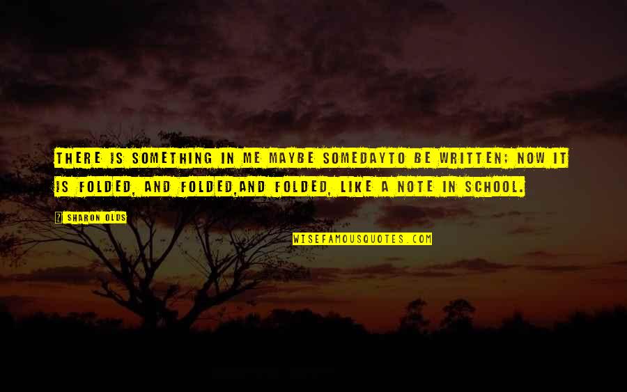 School Is Like Quotes By Sharon Olds: There is something in me maybe somedayto be