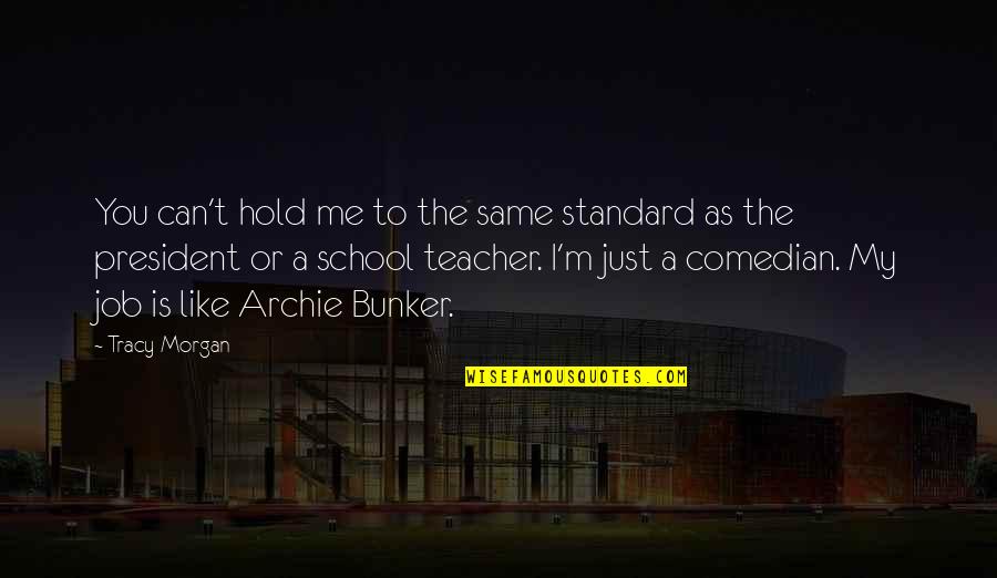 School Is Like Quotes By Tracy Morgan: You can't hold me to the same standard