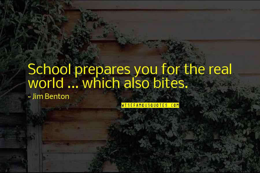 School Is Not Education Quotes By Jim Benton: School prepares you for the real world ...