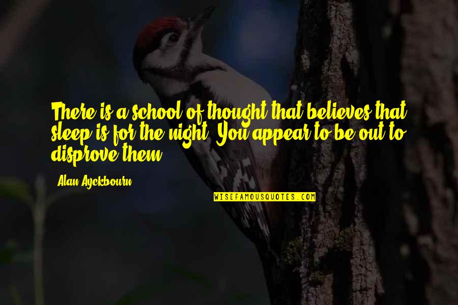 School Is Out Quotes By Alan Ayckbourn: There is a school of thought that believes