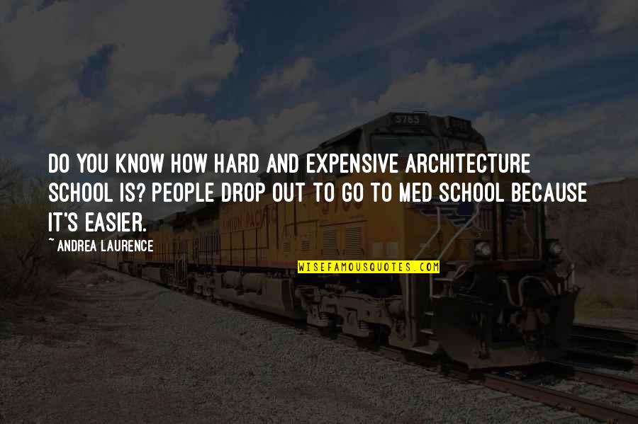 School Is Out Quotes By Andrea Laurence: Do you know how hard and expensive architecture
