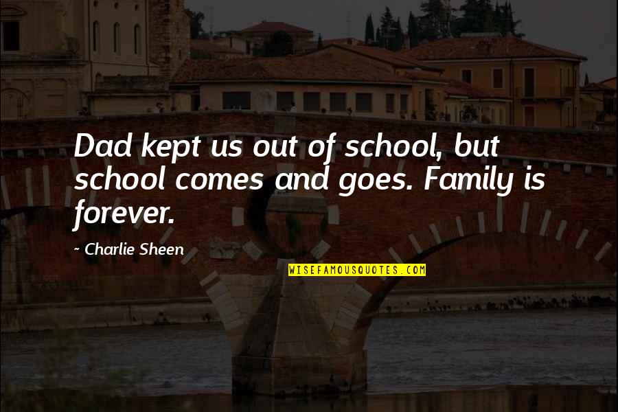 School Is Out Quotes By Charlie Sheen: Dad kept us out of school, but school