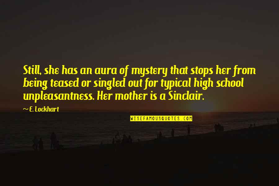 School Is Out Quotes By E. Lockhart: Still, she has an aura of mystery that