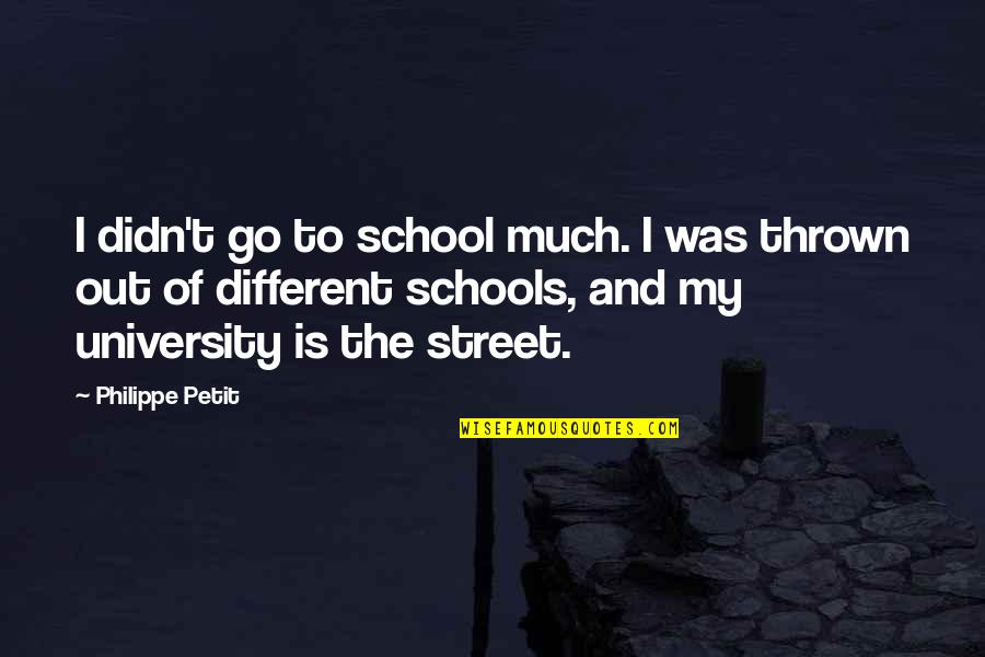 School Is Out Quotes By Philippe Petit: I didn't go to school much. I was
