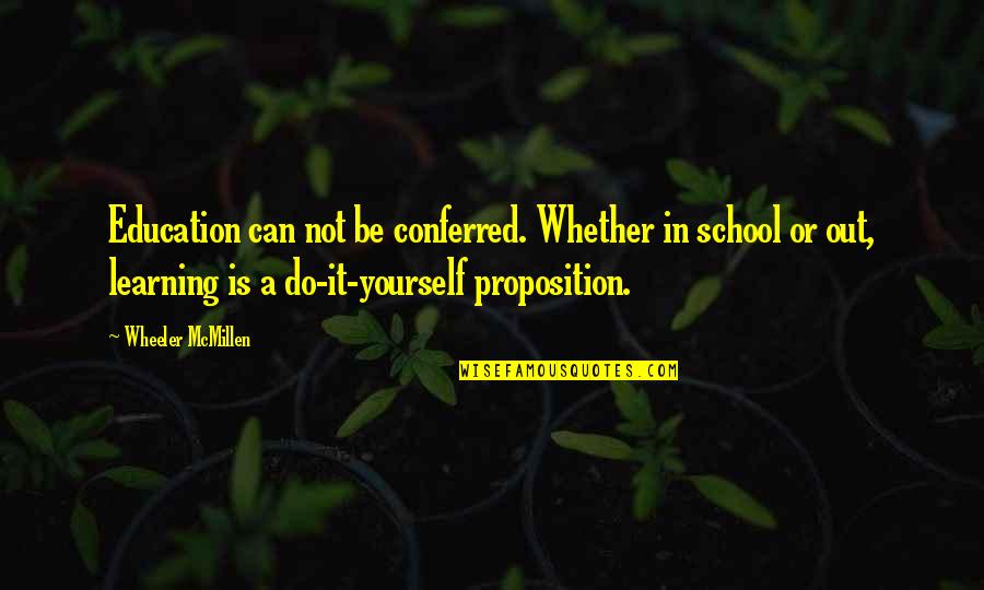 School Is Out Quotes By Wheeler McMillen: Education can not be conferred. Whether in school