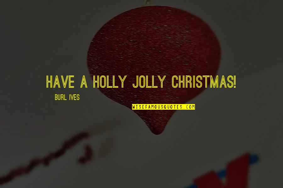School Is Starting Quotes By Burl Ives: Have a holly jolly Christmas!