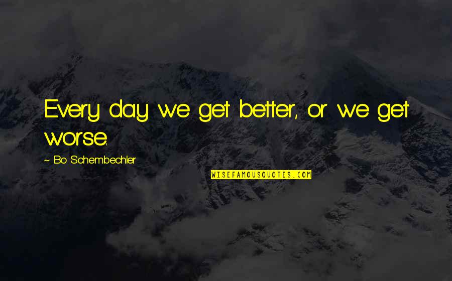 School Is Starting Tomorrow Quotes By Bo Schembechler: Every day we get better, or we get School Is Starting Tomorrow Quotes By Bo Schembechler: Every day we get better, or we get
