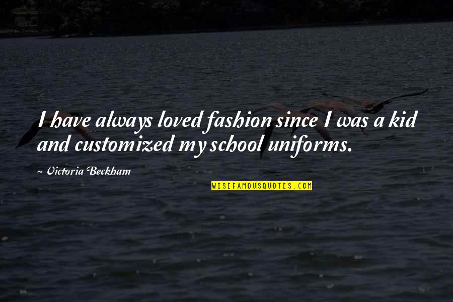 School Kid Quotes By Victoria Beckham: I have always loved fashion since I was