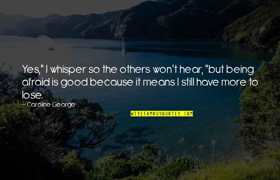 School Leavers Quotes By Caroline George: Yes," I whisper so the others won't hear,