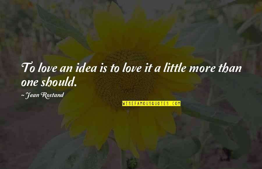 School Leonardo Quotes By Jean Rostand: To love an idea is to love it