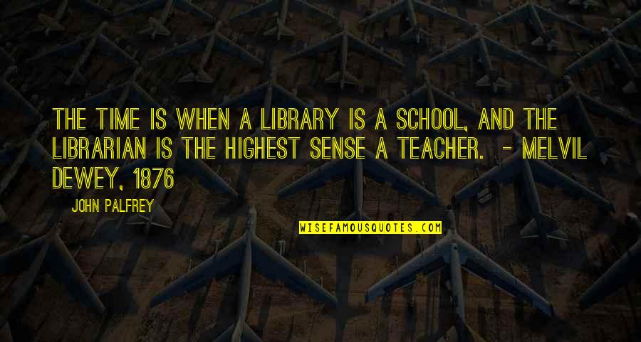 School Library Quotes By John Palfrey: The time is when a library is a
