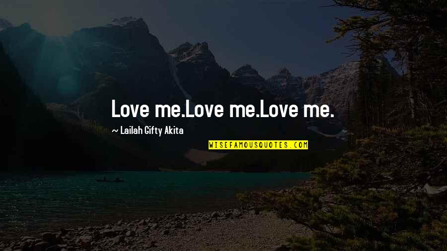 School Library Quotes By Lailah Gifty Akita: Love me.Love me.Love me.