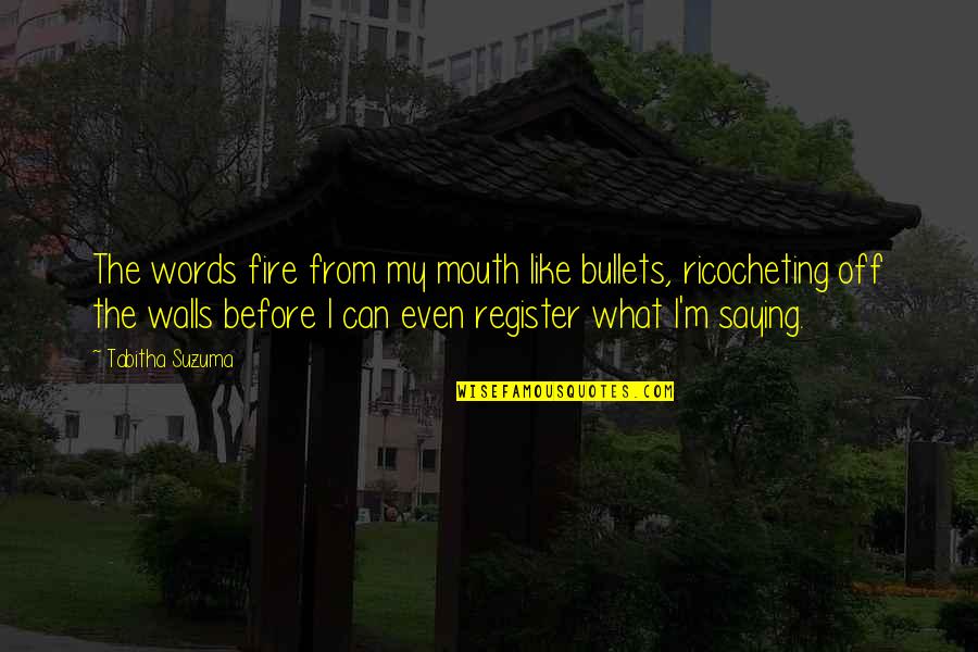 School Life And Friends Quotes By Tabitha Suzuma: The words fire from my mouth like bullets,