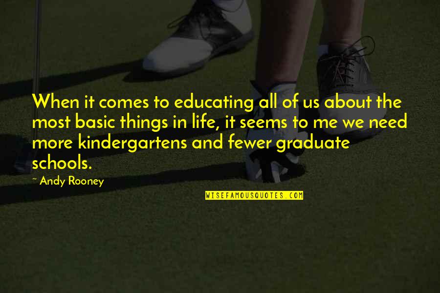 School Life Best Life Quotes By Andy Rooney: When it comes to educating all of us