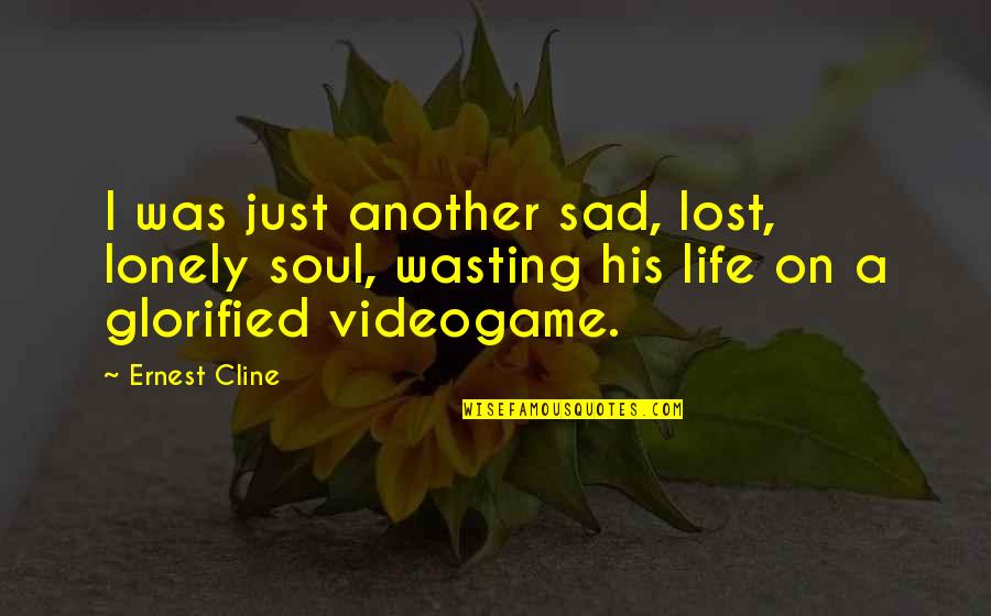 School Life Funny Quotes By Ernest Cline: I was just another sad, lost, lonely soul,