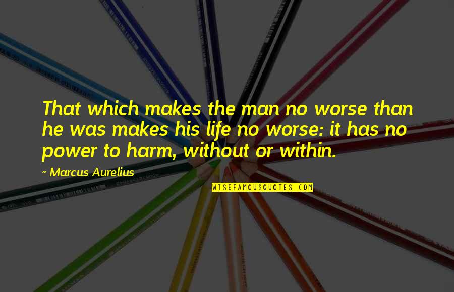 School Life Funny Quotes By Marcus Aurelius: That which makes the man no worse than
