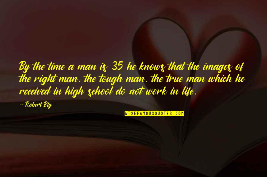 School Life Images With Quotes By Robert Bly: By the time a man is 35 he School Life Images With Quotes By Robert Bly: By the time a man is 35 he