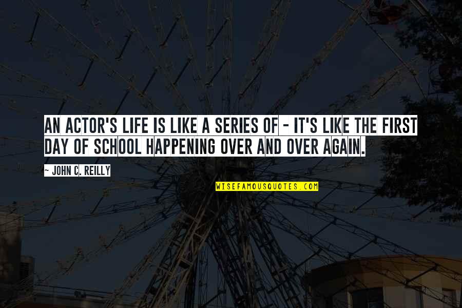 School Life Is Over Quotes By John C. Reilly: An actor's life is like a series of