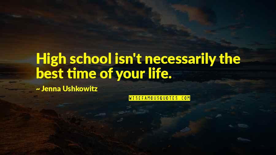 School Life Quotes By Jenna Ushkowitz: High school isn't necessarily the best time of