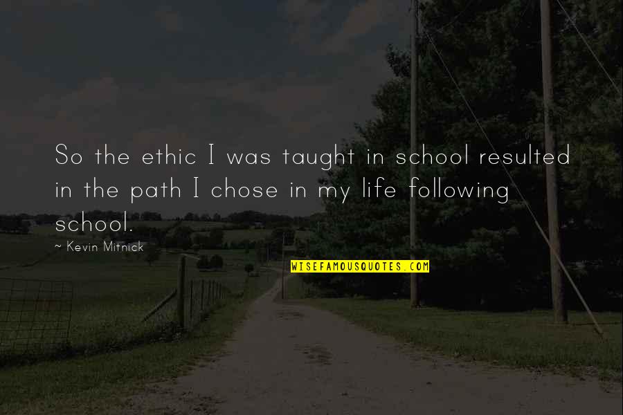 School Life Quotes By Kevin Mitnick: So the ethic I was taught in school