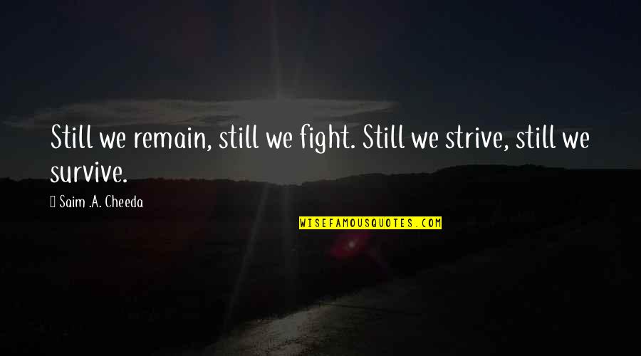 School Lockdown Quotes By Saim .A. Cheeda: Still we remain, still we fight. Still we