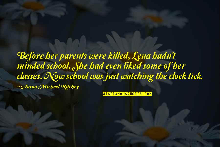 School Lovers Quotes By Aaron Michael Ritchey: Before her parents were killed, Lena hadn't minded