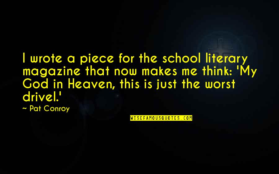 School Magazine Quotes By Pat Conroy: I wrote a piece for the school literary
