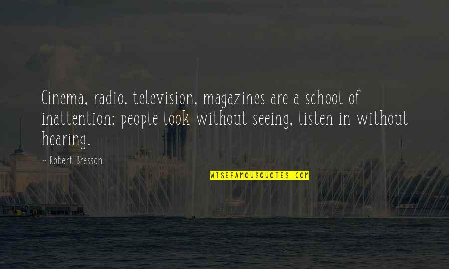 School Magazines Quotes By Robert Bresson: Cinema, radio, television, magazines are a school of