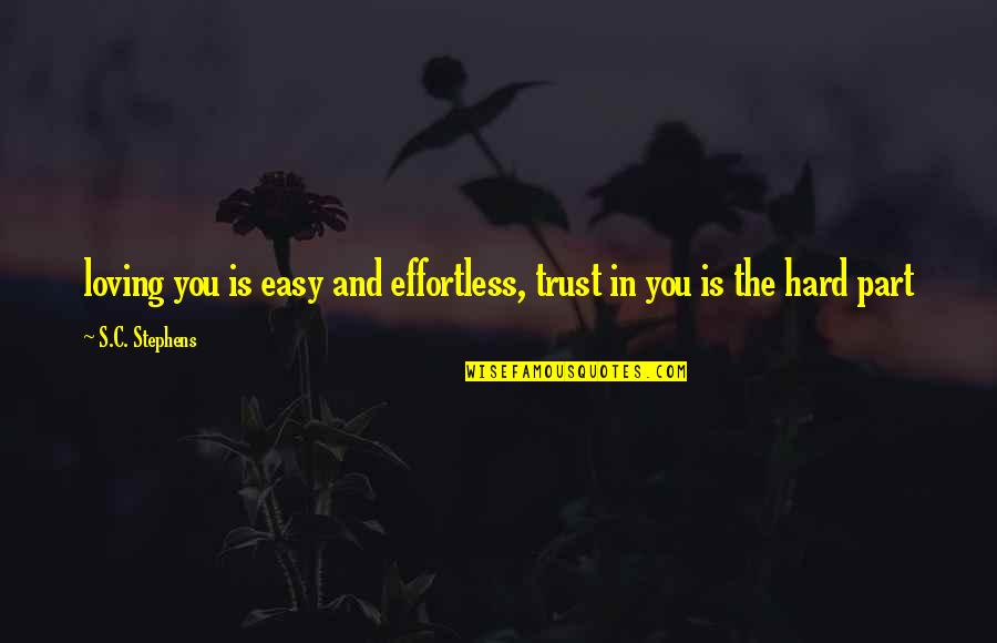 School Masti Quotes By S.C. Stephens: loving you is easy and effortless, trust in